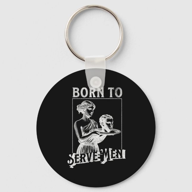 Chaveiro Women Are Born To Serve Men Funny Retro Girl  (Frente)