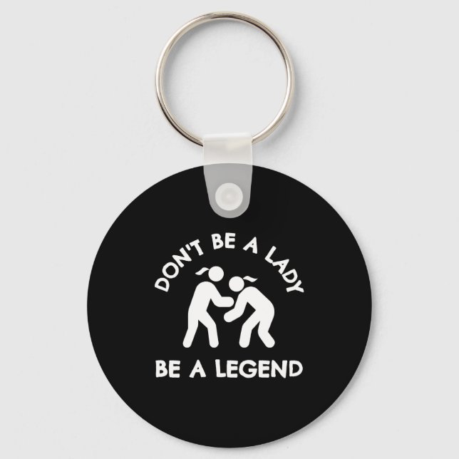 Chaveiro Wrestling Dont Be A Lady Be A Legend  (Frente)