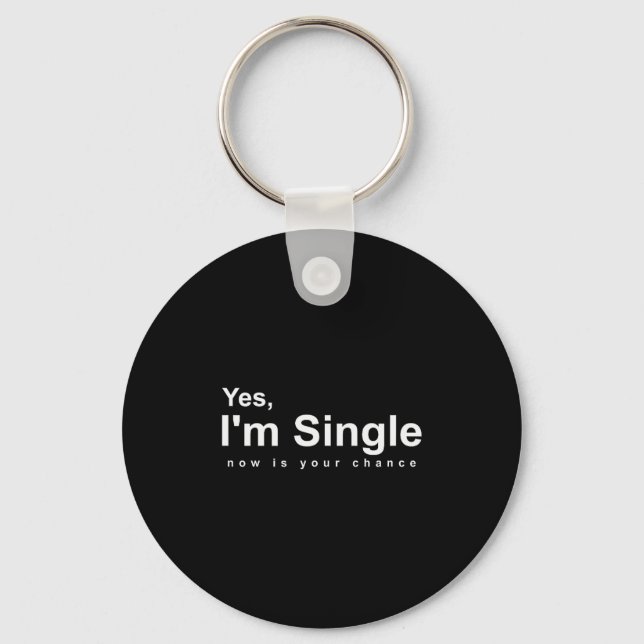 Chaveiro Yes, Im Single Now Is Your Chance - Funny Valentin (Frente)