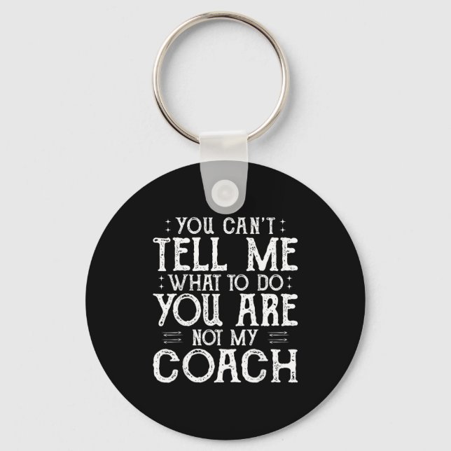 Chaveiro You Can’t Tell Me, Not My Coach Tee Funny Quote  (Frente)