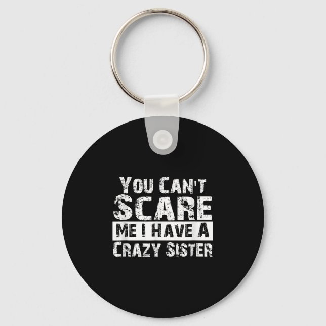 Chaveiro You Can't E Me I Have A Crazy Sister Funny  (Frente)