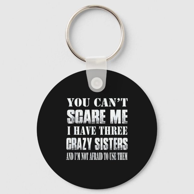 Chaveiro You Can't E Me I Have Three Crazy Sisters Gift  (Frente)