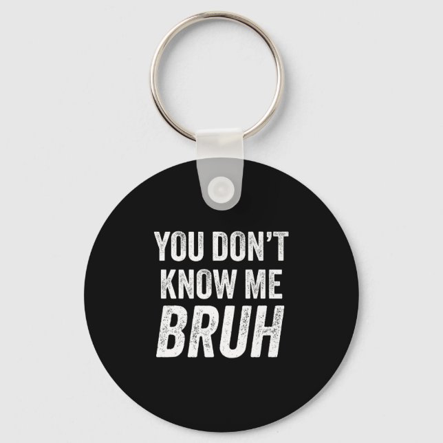 Chaveiro You Don't Know Me Bruh - Street Quote Gift Premium (Frente)