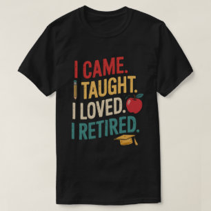 Cheguei Eu Ensinei Eu Amava Eu Me Aposentei Camisa