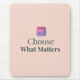 Choose What Matters Minimal Motivational Mouse Pad