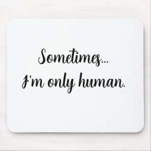 Citação Às vezes... sou apenas humano. Mousepad