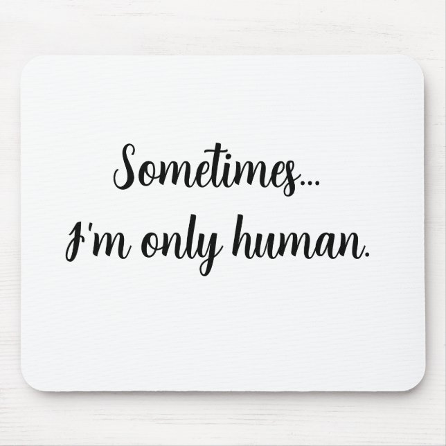 Citação Às vezes... sou apenas humano. Mousepad (Frente)
