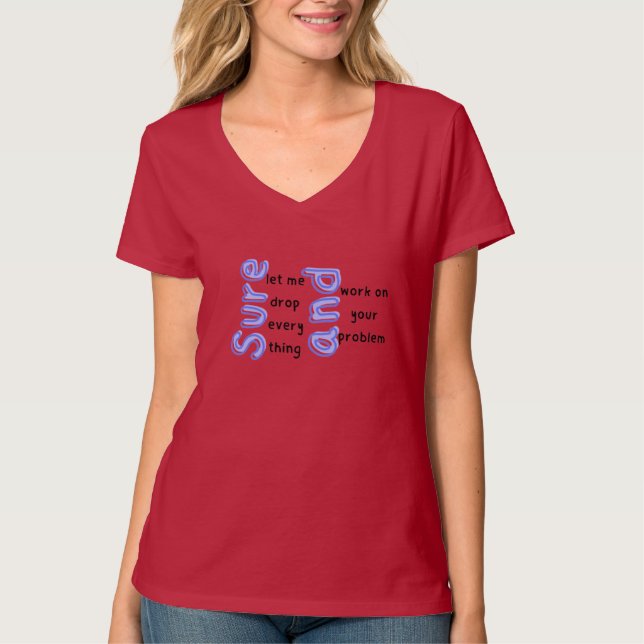 Claro, Deixe-Me Largar Tudo" T-shirt Sarcástica (Frente)