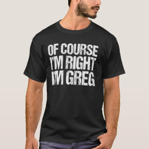 CLARO QUE ESTOU CERTO EU SÃO GREG Camisa Divertida