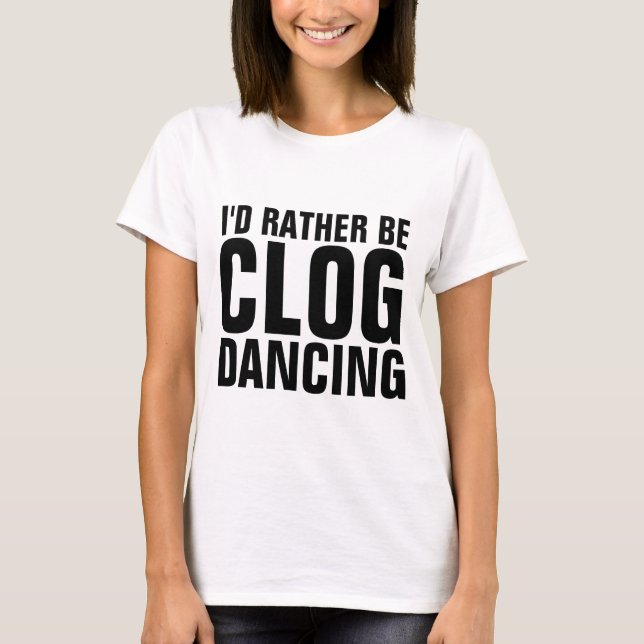 CLOGGGGGG DANCING T-Shirts (Frente)