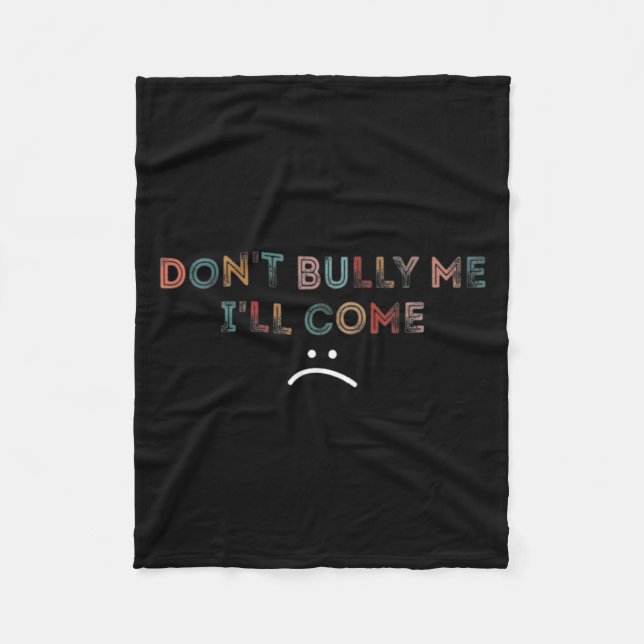 Cobertor De Velo Dont Bully Me Ill Come _1  (Frente)