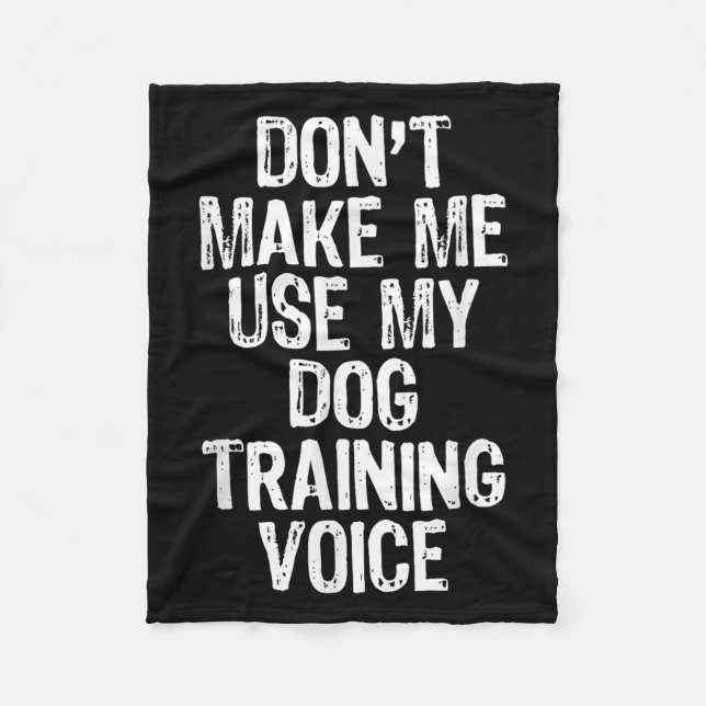 Cobertor De Velo Don't Make Me Use My Dog Training Voice Trainer Fu (Frente)