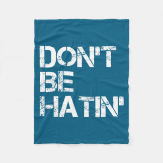 Cobertor De Velo Don't Women Don' Hatin' Hilarious Hater