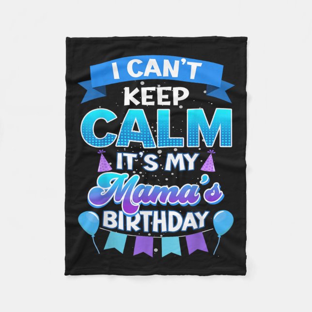 Cobertor De Velo I Cant Keep Calm Its My Mama Birthday Shirt Bday  (Frente)