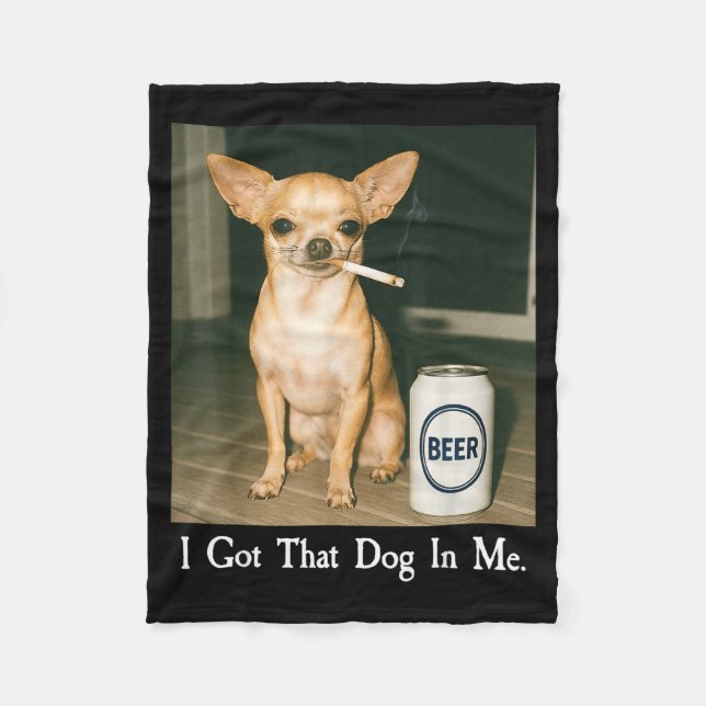Cobertor De Velo I Got That Dog In Me Funny Chihuahua Smoking Beer  (Frente)