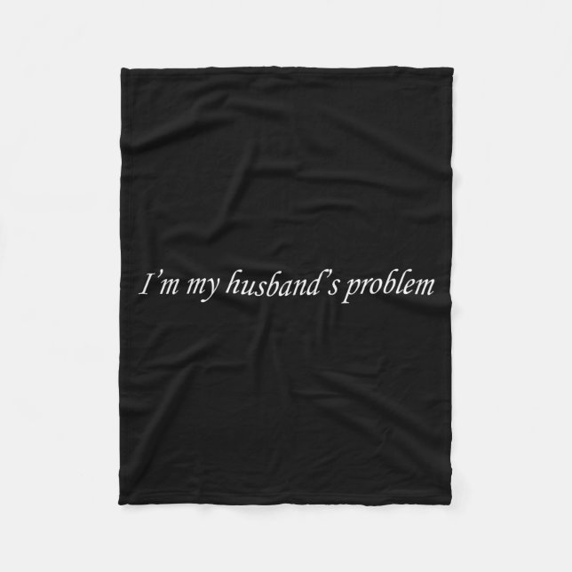 Cobertor De Velo I'm My Husband's Problem Funny Wife Saying Couple  (Frente)