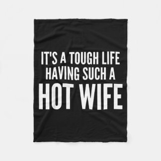 Cobertor De Velo It’s A Tough Life Having Such A Hot Wife Funny Quo