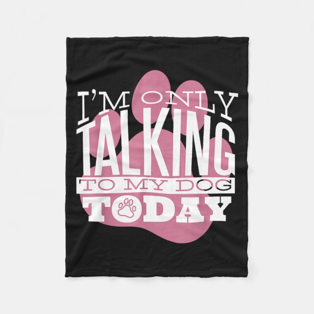 Cobertor De Velo Only Talking To My Dog Today Funny Dog Lover Quote (Frente)