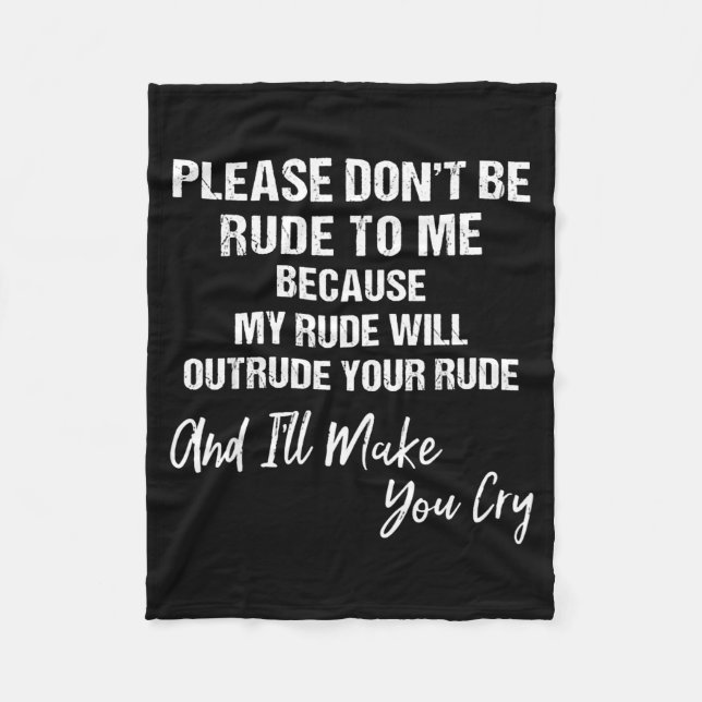Cobertor De Velo Please Don't Be Rude To Me Because My Rude  (Frente)