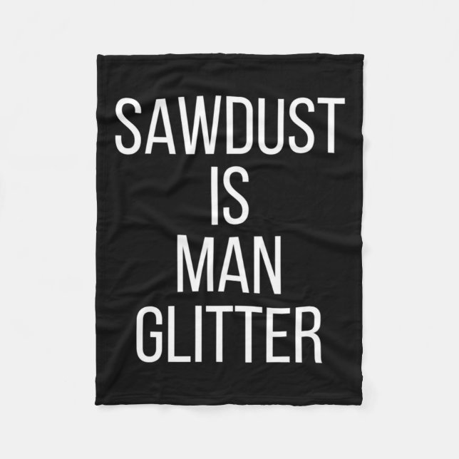 Cobertor De Velo Sawdust Is Man Glitter Funny Mens Dad  (Frente)
