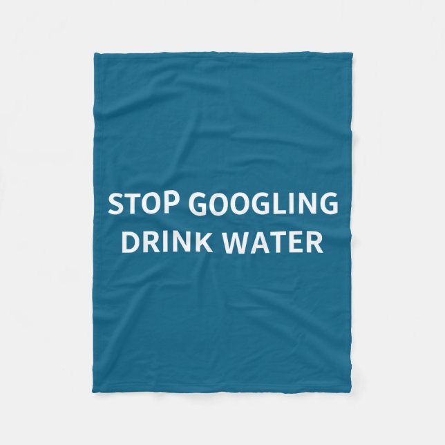 Cobertor De Velo Stop Googling Drink Water Funny Sarcastic Health Q (Frente)