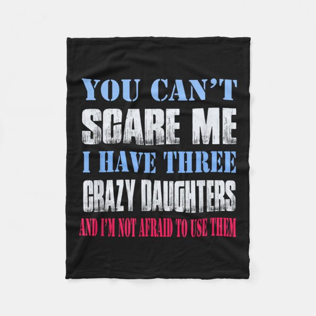 Cobertor De Velo You Can't E Me I Have Three Crazy Daughters  (Frente)