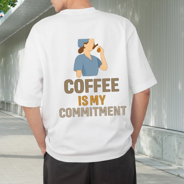 Coffee Is My Commitment Nurse T-Shirt (Criador carregado)
