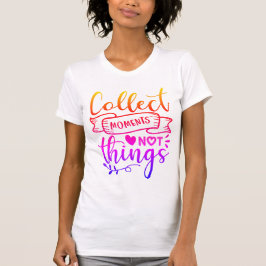Coletar Momentos Não Coisas T-Shirt