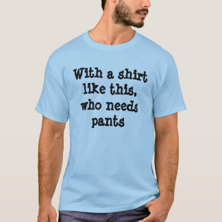 Com uma camisa goste disto, que precisa calças