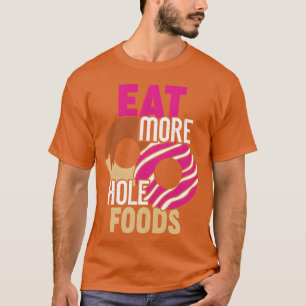 Coma Mais Comida de Buraco Camisa engraçada de Don