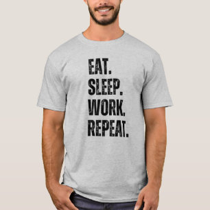 Coma o trabalho de sono repetir T-Shirt