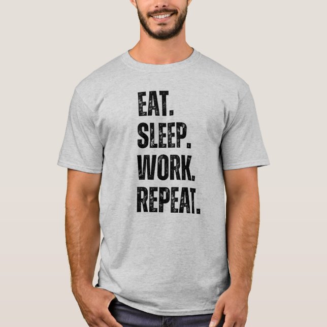 Coma o trabalho de sono repetir T-Shirt (Frente)