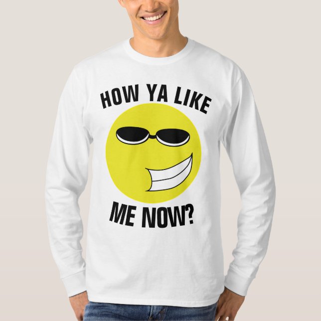COMO VOCÊ GOSTA DE MIM AGORA? Camisetas engraçadas (Frente)