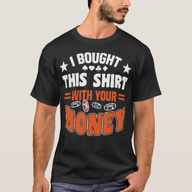 Comprei Esta Camisa Com Seu Dinheiro no Jogo (Frente)