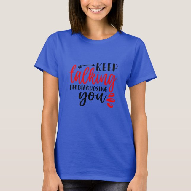 Continua a falar Estou a diagnosticar-te a T-Shirt (Frente)