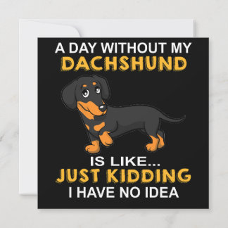 Convites 2 Um Dia Sem Meu Dachshund É Como Só Brincando