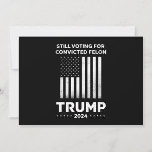 Convites Ainda votando no réu condenado Trump 2024 