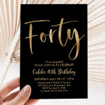 Convites Aniversário de 40 anos preto Dourado moderno<br><div class="desc">40 Black e Faux Dourado Aniversário com letra moderna. Um simples e divertido convite de aniversário para a sua festa de aniversário de 40 anos.</div>