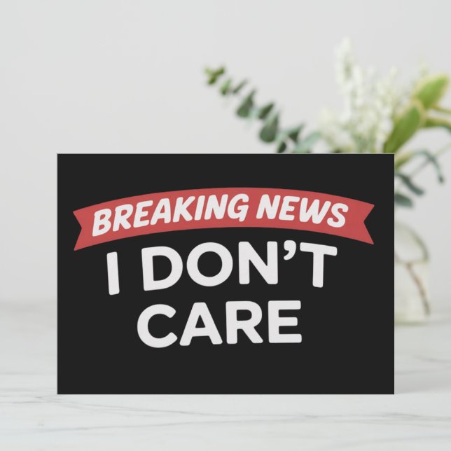 Convites Breaking News I Don't Care Funny Sarcastic Joke  (Em pé/Frente)