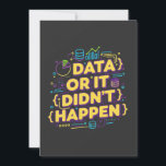 Convites Data Science Design - Dados ou isso não aconteceu<br><div class="desc">Design de cores e modernas para os entusiastas da ciência de dados e da análise de dados. Perfeito para analistas de dados, estatísticos, desenvolvedores e qualquer pessoa trabalhando com dados diariamente. Para todos os cientistas e analistas de dados que sabem disso sem dados, não há verdade! Design vibrante para mostrar...</div>