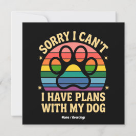 Convites Desculpe, eu não posso ter planos com meu cachorro