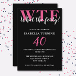 Convites Engraçado aniversário de 40 anos WTF Preto e Rosa<br><div class="desc">Celebre sua aniversário de 40 anos em estilo e com humor! Num fundo preto, a grande tipografia rosa no topo lê WTF e, sob a tipografia branca, "Que quarenta!". Por baixo, você pode personalizar a tipografia branca com seus próprios detalhes. Único, atrevido e perfeito para as grandes comemorações de aniversário!...</div>