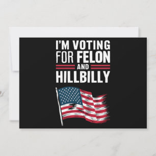 Convites Eu estou votando no Felon e no Hillbilly 2024 Pro