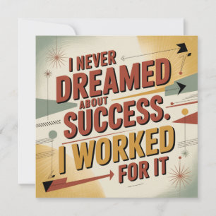Convites Eu Nunca Sonhei Com Sucesso. Eu Trabalhei Por Ele