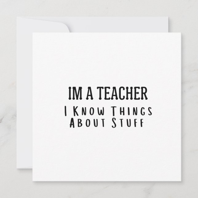 Convites Funny Im A Teacher, I Know Things About Stuff  (Frente)