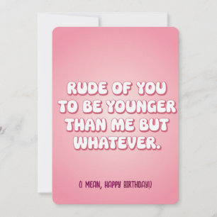 Convites Grosseiro de Você Ser Mais Jovem do Que Eu Mas Sej