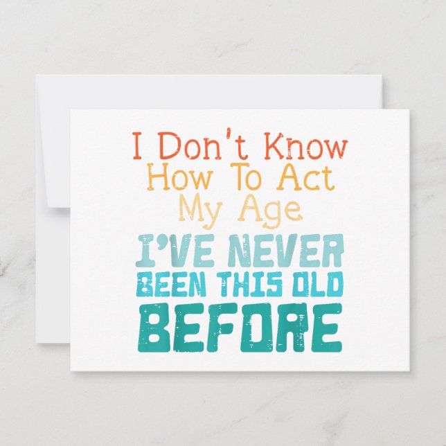 Convites I Don't Know How To Act My Age Funny Old Birthday  (Frente)