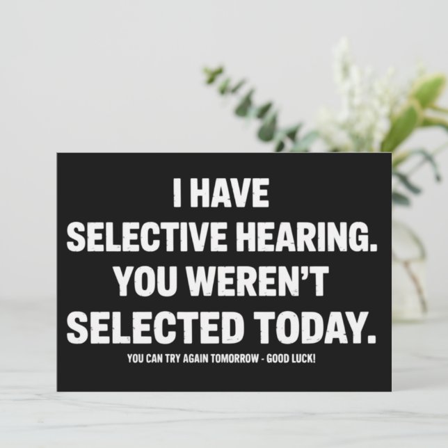 Convites I Have Selective Hearing You Werent Selected Today (Em pé/Frente)