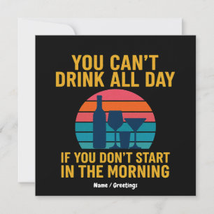 Convites Não posso beber o dia todo se não começar de manhã