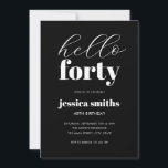 Convites Olá, 40 modernos, aniversário de 40 anos preto e b<br><div class="desc">Convite minimalista de aniversário de 40 anos com uma simples tipografia moderna a preto e branco.</div>